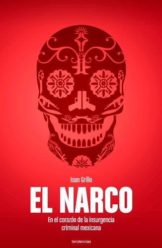 EL NARCO | Ioan Grillo