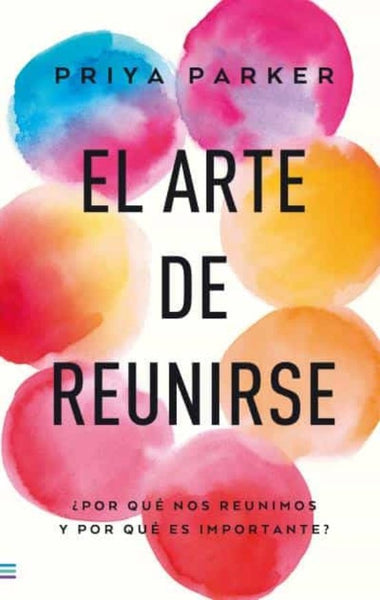 El arte de reunirse  | Priya Parker