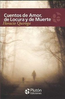 CUENTOS DE AMOR, DE LOCURA Y DE MUERTE.. | HORACIO QUIROGA