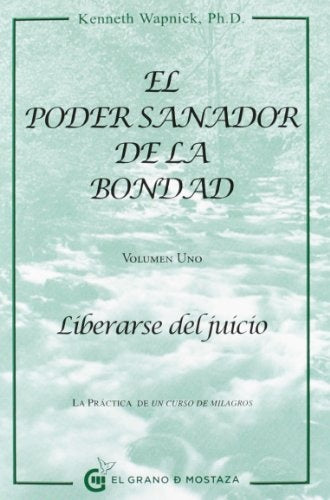 EL PODER SANADOR DE LA BONDAD.. | Kenneth Wapnick