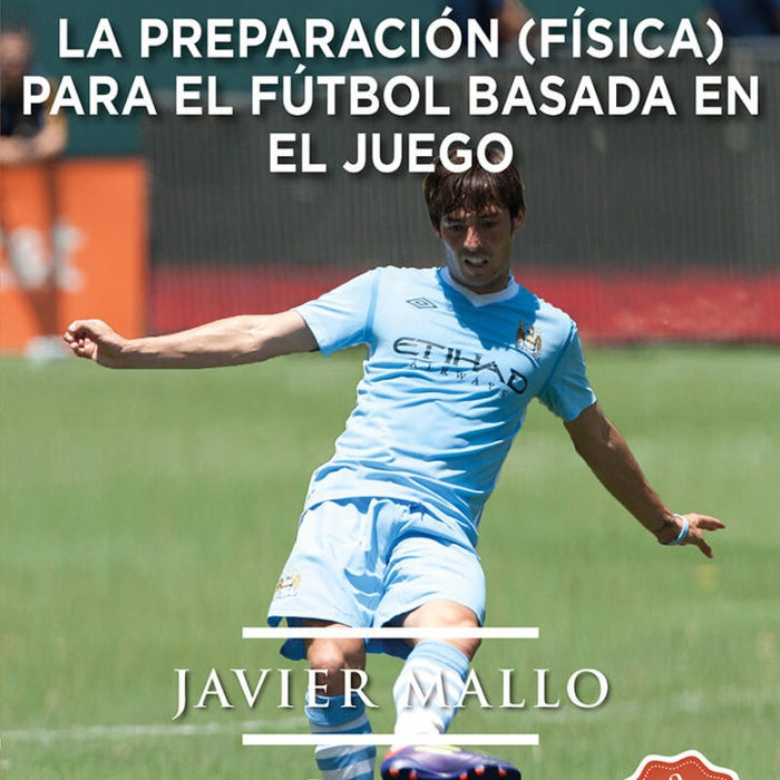 LA PREPARACIÓN FISICA PARA EL FÚTBOL BASADA EN EL JUEGO | JAVIER MALLO