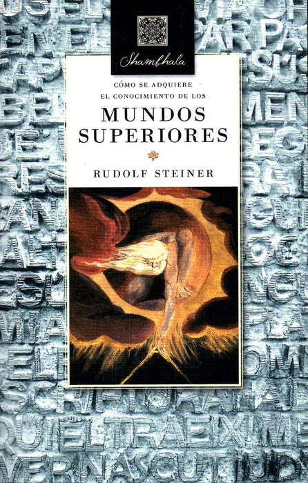 COMO SE ADQUIERE EL CONOCIMIENTO DE LOS MUNDOS SUPERIORES.. | Rudolf Steiner