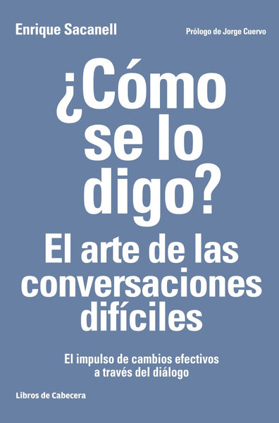 ¿Cómo se lo digo?: El arte de las conversaciones difíciles | Enrique Sacanell