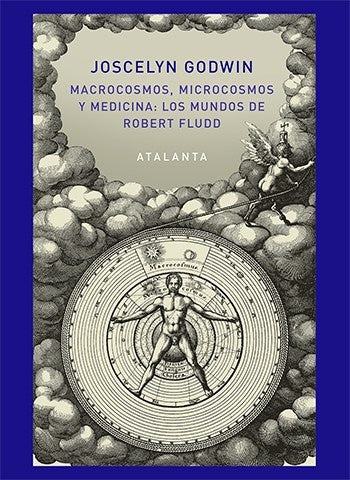 MACROCOSMOS, MICROCOSMOS Y MEDICINA: LOS MUNDOS DE ROBERT FLUDD.. | JOSCELYN GODWIN