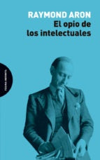 EL OPIO DE LOS INTELECTUALES.. | Raymond Aron