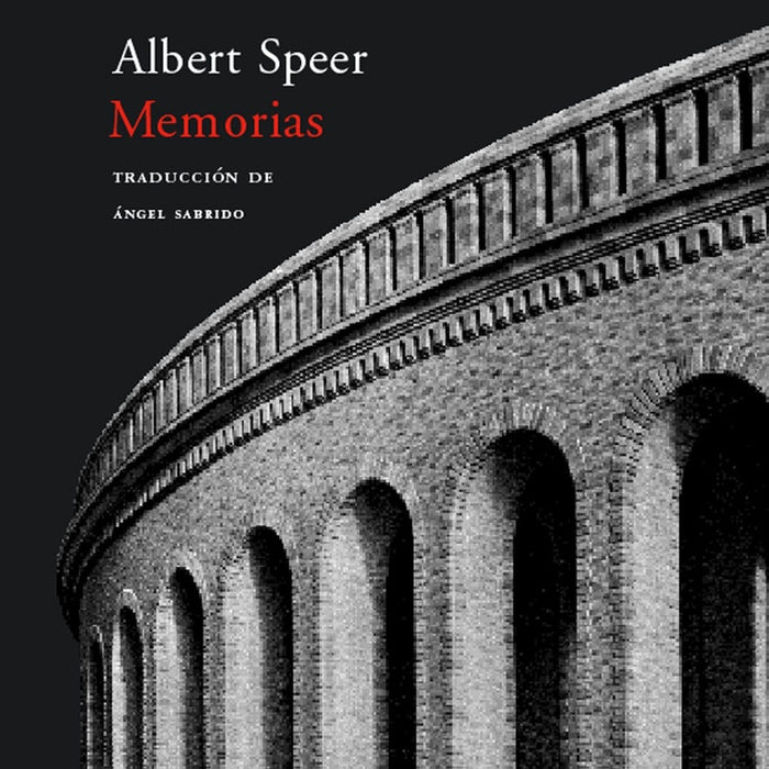 MEMORIAS. LOS RECUERDOS DEL ARQUITECTO Y MINISTRO DE ARMAMENTO DE HITLER.. | Albert Speer