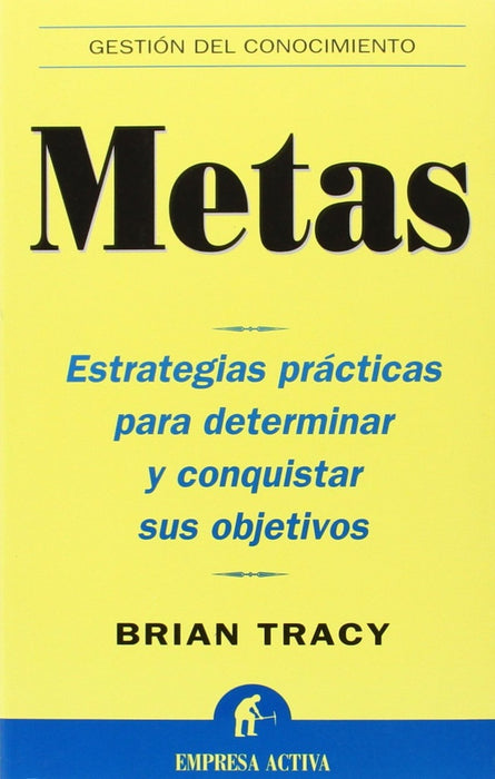 METAS: ESTRATEGIAS PRACTICAS PARA DETERMINAR Y CONQUISTAR SUS OBJ ETIVOS.. | Tracy-Merino Sánchez