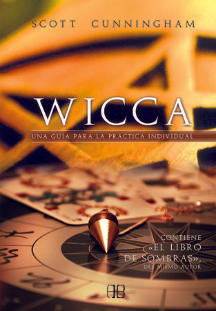 WICCA. UNA GUIA PARA LA PRACTICA INDIVIDUAL*.. | Scott Cunningham