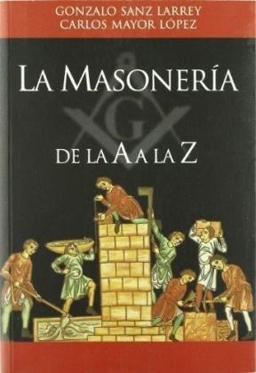 LA MASONERIA DE LA "A" A LA "Z".. | GONZALO SANZ LARREY