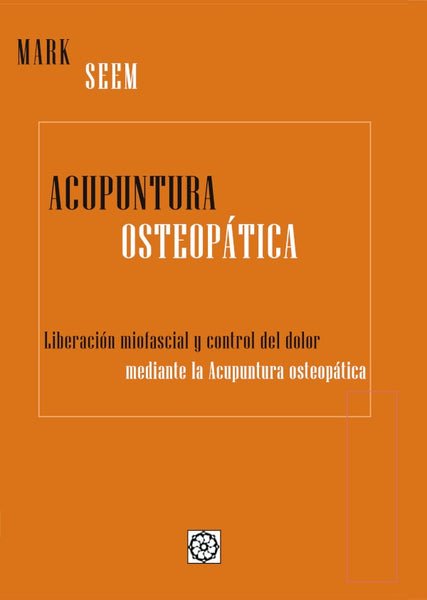 Acupuntura Osteopática. Liberación miofascial y control del dolor mediente acupuntura osteopática | Mark Seem