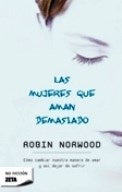 LAS MUJERES QUE AMAN DEMASIADO * | Robin Norwood