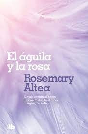 El aguila y la rosa | Rosemary Altea