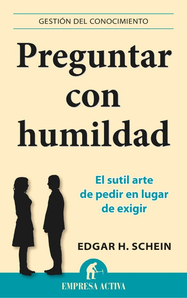 PREGUNTAR CON HUMILDAD.. | EDGARD H. SCHEIN