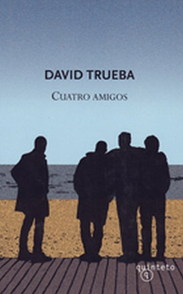 CUATRO AMIGOS.. | David Trueba