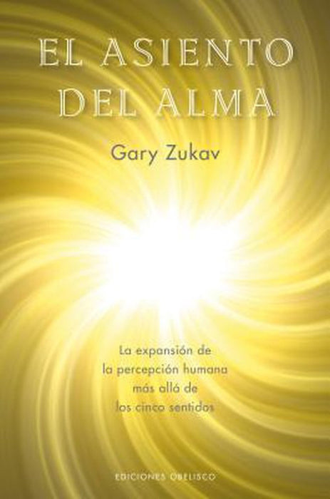 EL ASIENTO DEL ALMA.. | Gary Zukav