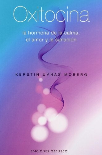 Oxitocina: la hormona de la calma, el amor y la sanacion (Spanish Edition) | Moberg, Kerstin