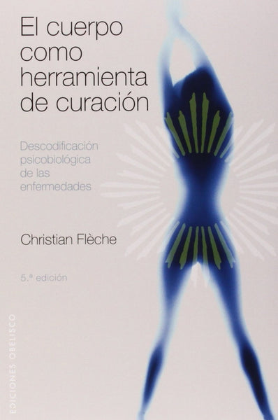 EL CUERPO COMO HERRAMIENTA DE CURACIÓN*.. | CHRISTIAN  FLECHE