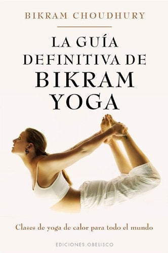 LA GUIA DEFINITIVA DE BIKRAM YOGA .. | Bikram Choudhury