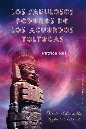 LOS FABULOSOS PODERES DE LOS ACUERDOS TOLTECAS | Patrice Ras