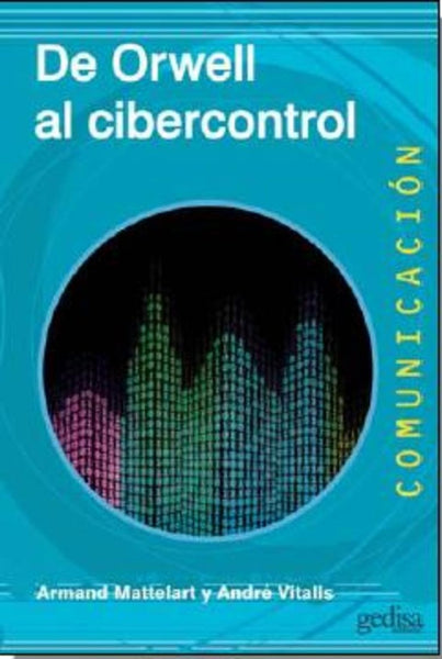 DE ORWELL AL CIBERCONTROL | Armand Mattelart