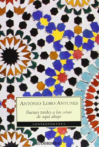 Buenas tardes a las cosas de aqui abajo | António Lobo Antúnez