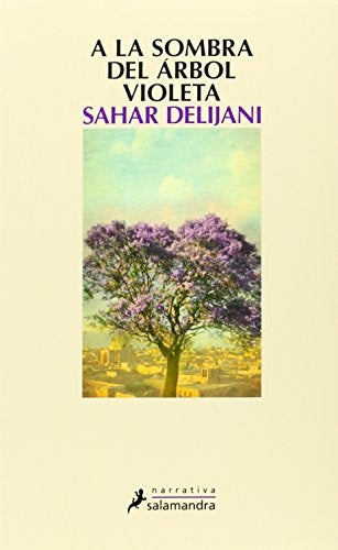 A LA SOMBRA DEL ARBOL VIOLETA | SAHAR DELIJANI