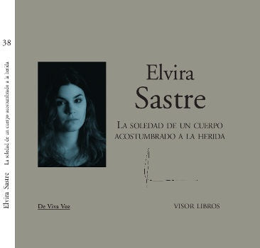 LA SOLEDAD DE UN CUERPO ACOSTUMBRADO A LA HERIDA.. | ELVIRA SASTRE