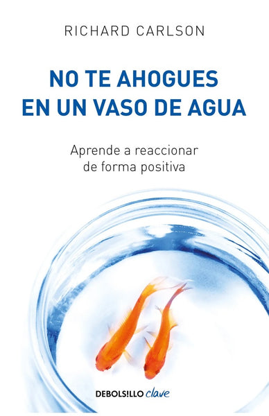 NO TE AHOGUES EN UN VASO DE AGUA.. | Richard Carlson