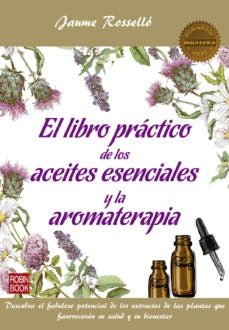 EL LIBRO PRACTICO DE LOS ACEITES ESENCIALES Y LA AROMATERAPIA | JAUME ROSSELLO