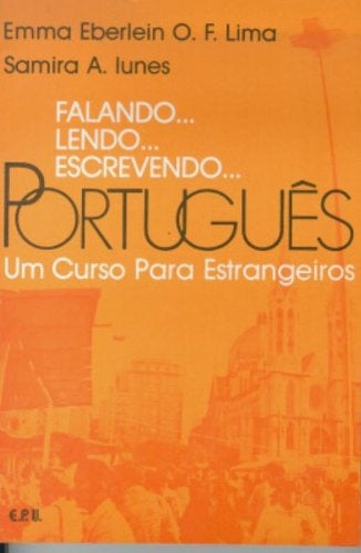 FALANDO, LENDO ESCREVENDO PORTUGUES.. | EMMA EBERLEIN O.F. LIMA, SAMIRA A. IUNES