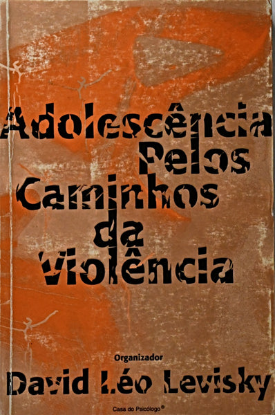 ADOLESCENCIA - PELOS CAMINHOS DA VIOLENCIA.. | David Léo  Levisky