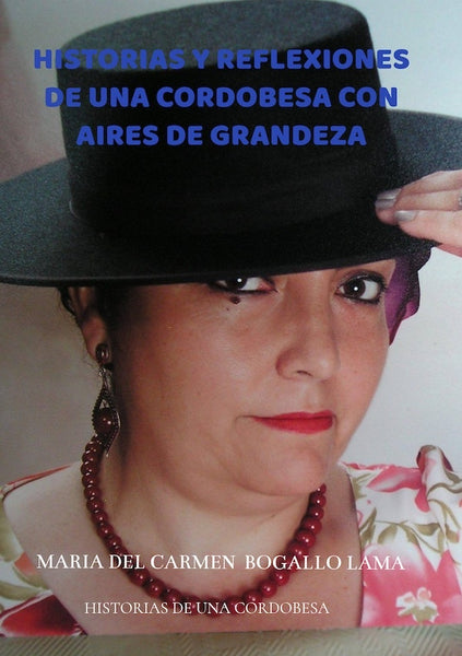 Historias y reflexiones de una cordobesa con aires de grandeza  | MARIA DEL CARMEN  BOGALLO LAMA