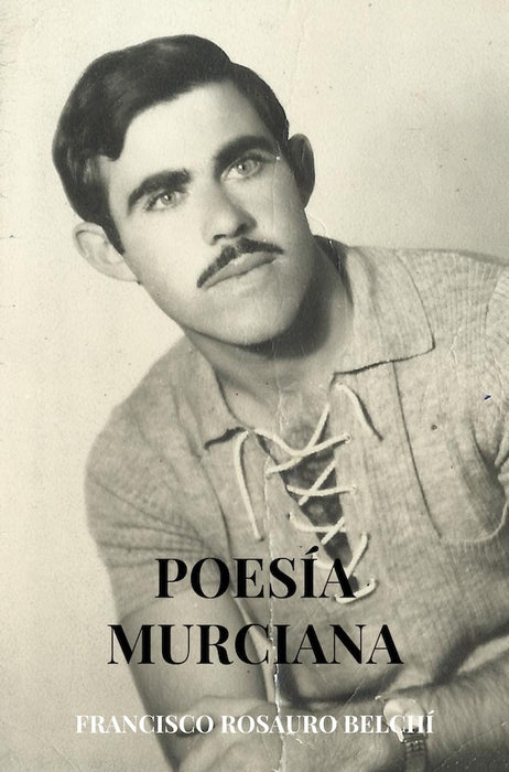 Poesía Murciana | Francisco Rosauro Belchí