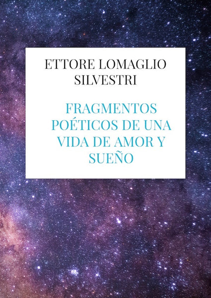 Fragmentos poéticos de una vida de amor y sueño | Ettore  Lomaglio Silvestri