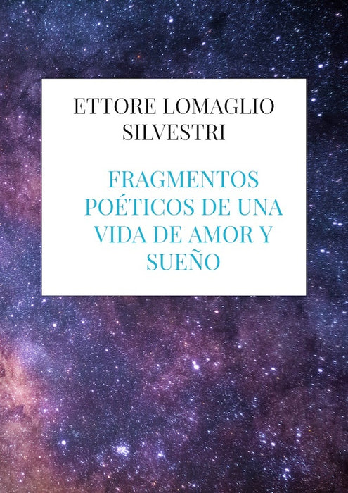 Fragmentos poéticos de una vida de amor y sueño | Ettore  Lomaglio Silvestri