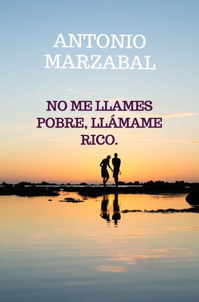 No me llames pobre, llámame rico. | Antonio Marzabal