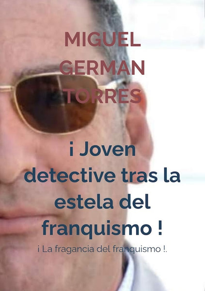 ¡Joven detective tras la estela del franquismo! | Miguel  GERMAN TORRES