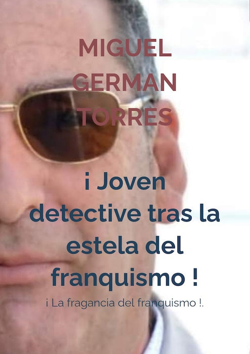 ¡Joven detective tras la estela del franquismo! | Miguel  GERMAN TORRES