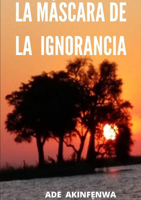 La máscara de la ignorancia  | Ade Akinf?nwa