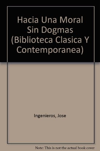 HACIA UNA MORAL SIN DOGMAS.. | JOSÉ INGEGNIEROS