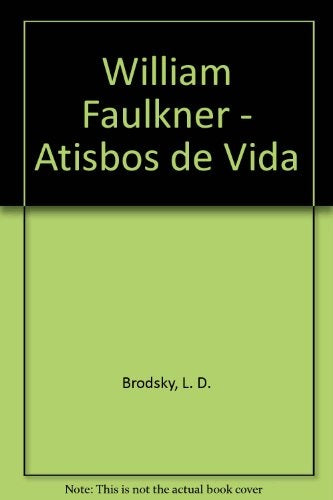 WILLIAM FAULKNER, ATISBOS DE VIDA | LOUIS DANIEL BRODSKY