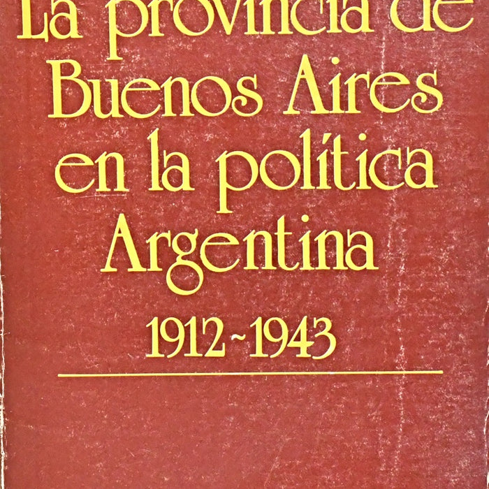 LA PROVINCIA DE BUENOS AIRES EN LA POLÍTICA ARGENTINA.. | Richard J. Walter