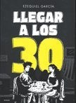 LLEGAR A LOS 30 | Ezequiel García