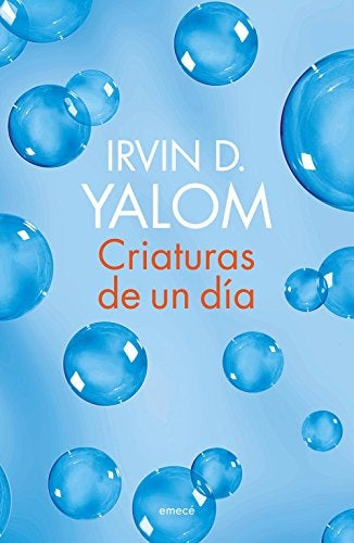 CRIATURAS DE UN DIA.. | Irvin D. Yalom