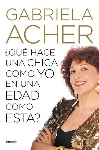 QUE HACE UNA CHICA COMO YO EN UNA EDAD COMO ESTA.. | Gabriela Acher