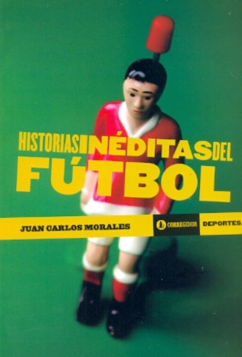 HISTORIAS INÉDITAS DEL FÚTBOL.. | Juan Carlos Morales