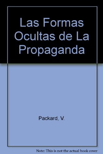 LAS FORMAS OCULTAS DE LA PROPAGANDA | Vance Packard