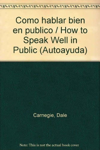 CÓMO HABLAR BIEN EN PÚBLICO E INFLUIR EN LOS HOMBRES DE NEGOCIOS | Carnegie-Ciancaglini