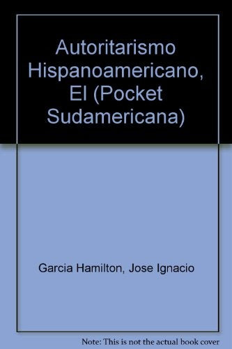 Autoritarismo hispanoamericano y la improductividad, El | José Ignacio García Hamilton