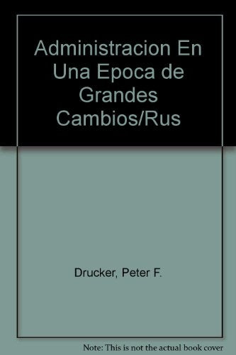 LA ADMINISTRACION EN UNA EPOCA DE GRANDES CAMBIOS.. | PETER DRUCKER